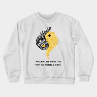 My DEMONS come free with the ANGELS in me. Crewneck Sweatshirt